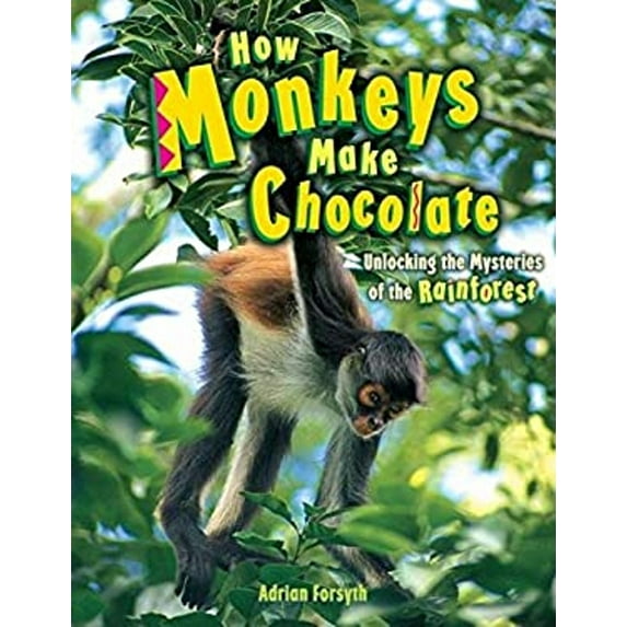 Pre-Owned How Monkeys Make Chocolate: Unlocking the Mysteries of the Rainforest (Hardcover) 1897066775 9781897066775