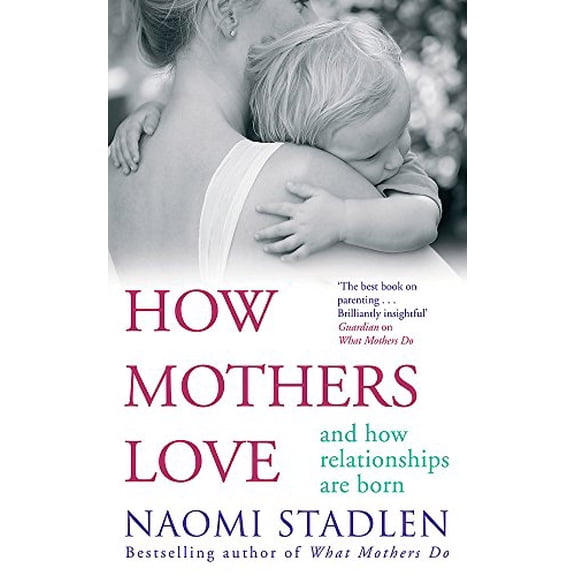 Pre-Owned How Mothers Love : And How Relationships Are Born (Paperback)