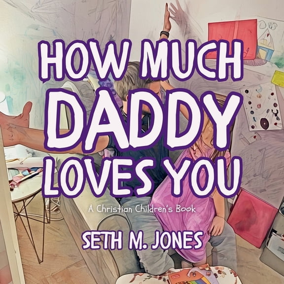 How Much Daddy Loves You: A Christian Children's Book, (Paperback)