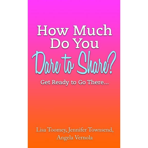 How Much Do You Dare to Share?: Get Ready to Go There... (Paperback)