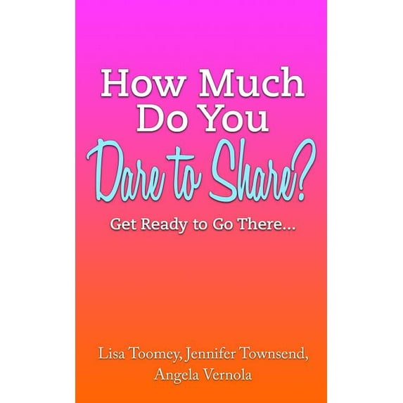 How Much Do You Dare to Share?: Get Ready to Go There... (Paperback)