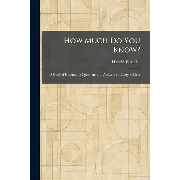 How Much Do You Know?: A Book of Fascinating Questions and Answers on Every Subject, (Paperback)