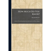 How Much Do You Know? A Book of Fascinating Questions and Answers on Every Subject, Paperback