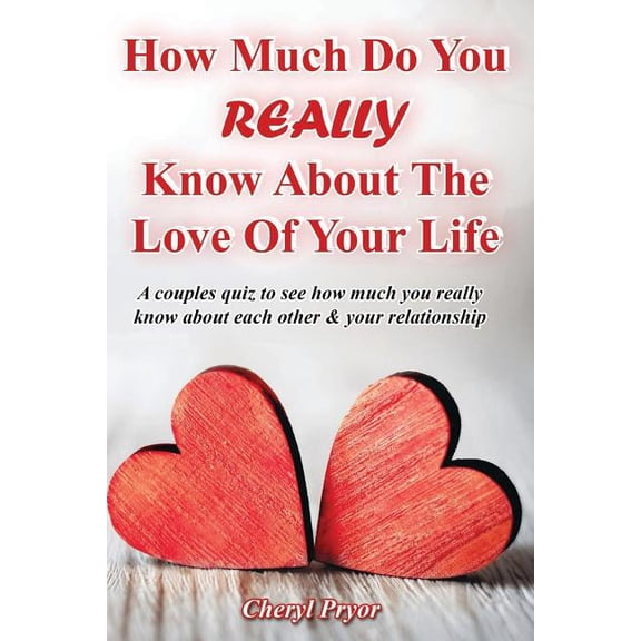 How Much Do You REALLY Know About The Love Of Your Life: A couples quiz to see how much you really know about each other and your relationship (Paperback)
