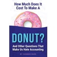thumbnail image 1 of How Much Does It Cost to Make a Donut?: And Other Questions That Make Us Hate Accounting (Paperback), 1 of 1
