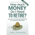thumbnail image 1 of How Much Money Do I Need to Retire?: Uncommon Financial Planning Wisdom for a Stress-Free Retirement, (Paperback), 1 of 2