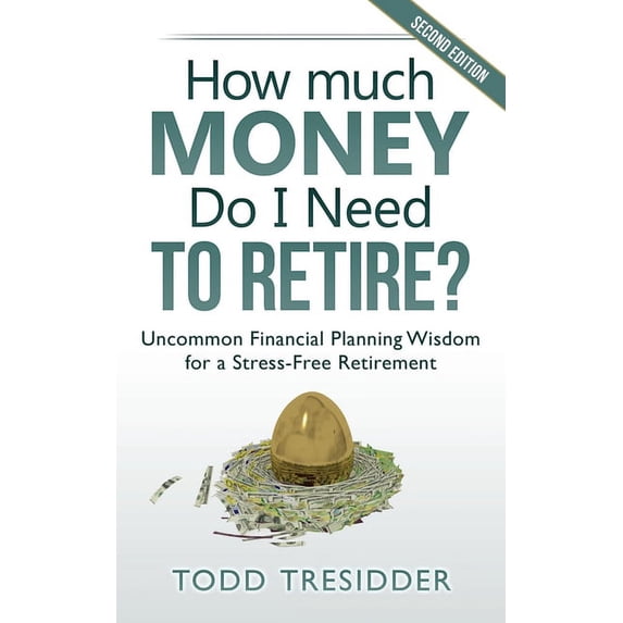 How Much Money Do I Need to Retire?: Uncommon Financial Planning Wisdom for a Stress-Free Retirement, (Paperback)