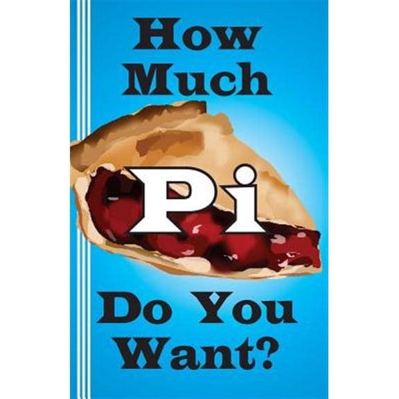 How Much Pi Do You Want?: history of pi, calculate it yourself, or start with 500,000 decimal places (Paperback)