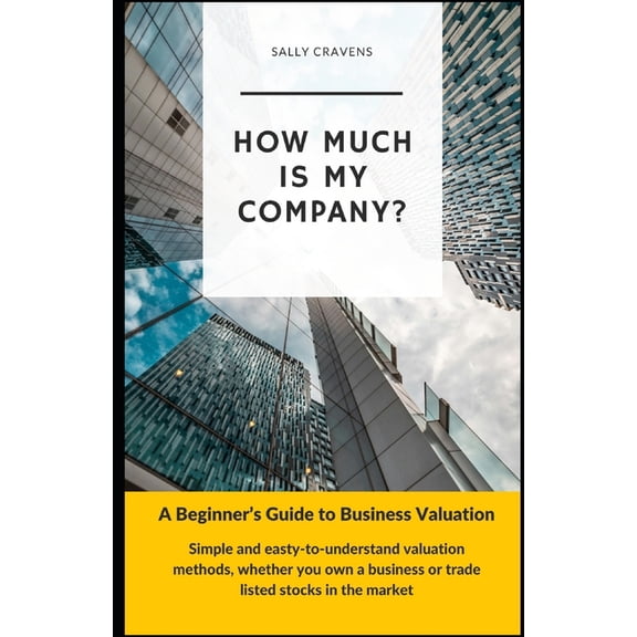 How Much is My Company?: A Beginner's Guide to Valuation Methods, (Paperback)
