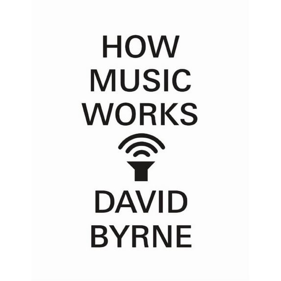 How Music Works (Hardcover) by David Byrne