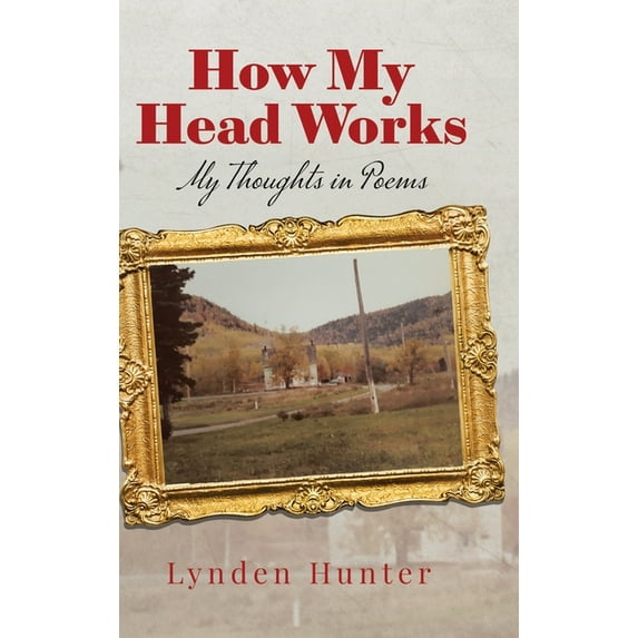 How My Head Works: My Thoughts in Poems, (Hardcover)