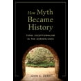 thumbnail image 1 of How Myth Became History : Texas Exceptionalism in the Borderlands (Hardcover), 1 of 1