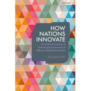 How Nations Innovate The Political Economy of Technological Innovation in Affluent Capitalist Economies, Hardcover