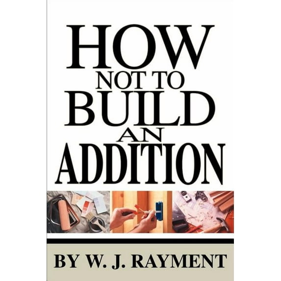 How Not To Build an Addition, (Paperback)