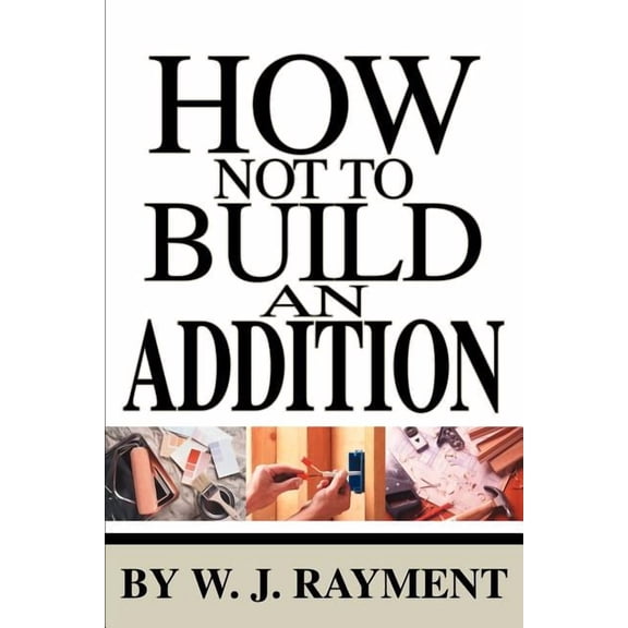 How Not To Build an Addition, (Paperback)