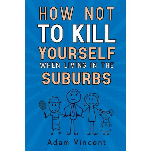 How Not To Kill Yourself When Living In The Suburbs, (Paperback)