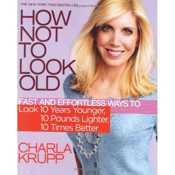 Pre-Owned How Not to Look Old: Fast and Effortless Ways to Look 10 Years Younger, 10 Pounds Lighter, 10 Times Better (Hardcover) 0446581143 9780446581141