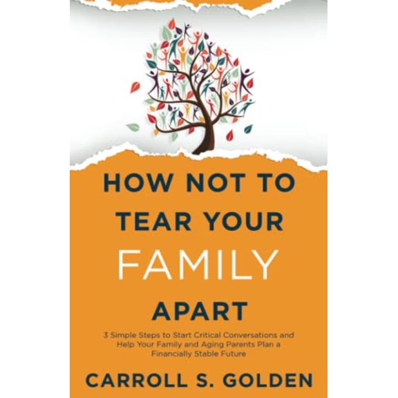 Pre-Owned How Not To Tear Your Family Apart: 3 Simple Steps to Start Critical Conversations and Help Your Family and Aging Parents Plan a Financially Stable Future Paperback