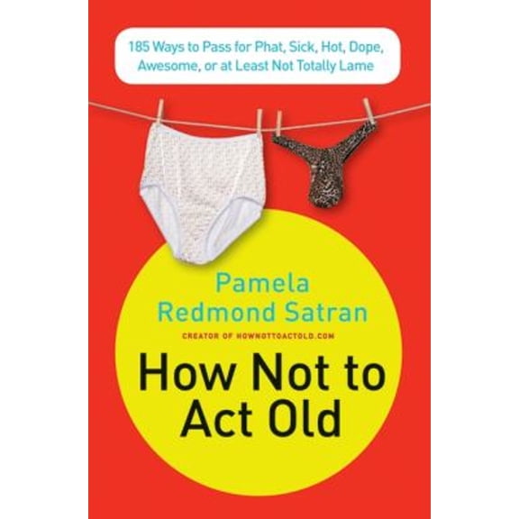 Pre-Owned How Not to ACT Old: 185 Ways to Pass for Phat, Sick, Dope, Awesome, or at Least Not Totally Lame (Paperback) 0061771309 9780061771309