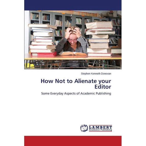 How Not to Alienate Your Editor (Paperback)