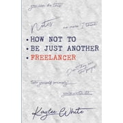 How Not to Be Just Another Freelancer Paperback