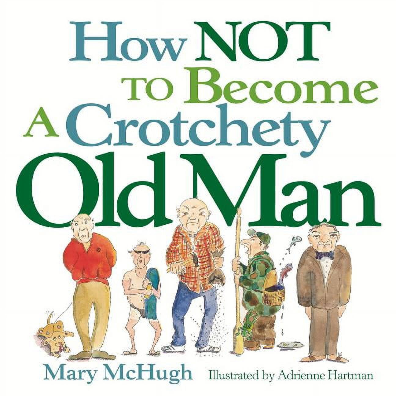 MARY MCHUGH How Not to Become a Crotchety Old Man, (Paperback)