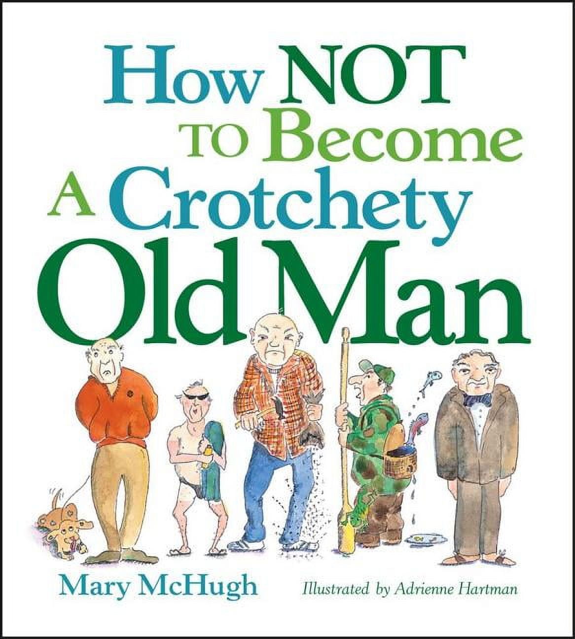 How Not to Become a Crotchety Old Man, (Paperback)