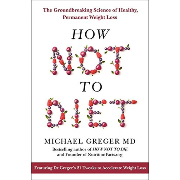 Pre-Owned How Not To Diet: The Groundbreaking Science of Healthy, Permanent Weight Loss (Hardcover) 1509893067 9781509893065