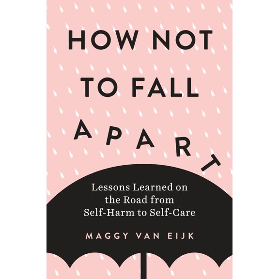 Pre-Owned How Not to Fall Apart: Lessons Learned on the Road from Self-Harm to Self-Care (Paperback) 0143133497 9780143133490