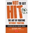 thumbnail image 1 of How Not to Get Hit: The Art of Fighting Without Fighting (Paperback), 1 of 1