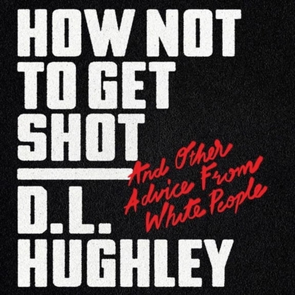 Pre-Owned How Not to Get Shot: And Other Advice from White People (Audiobook) by D L Hughley, Doug Moe