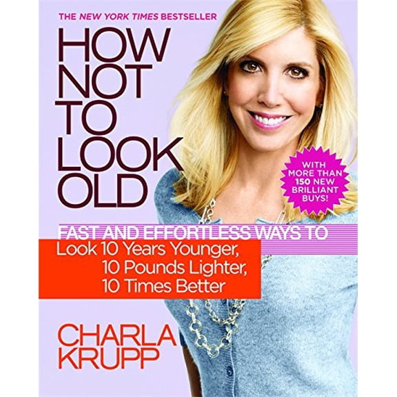 Pre-Owned How Not to Look Old: Fast and Effortless Ways to Look 10 Years Younger, 10 Pounds Lighter, 10 Times Better (Paperback) 0446699977 9780446699976