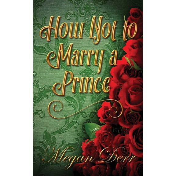 How Not to Marry a Prince (Paperback) by Megan Derr