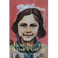 thumbnail image 1 of How Not to Raise a Child, 1 of 1