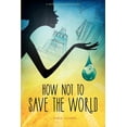 thumbnail image 1 of How Not to Save the World, (Paperback), 1 of 1