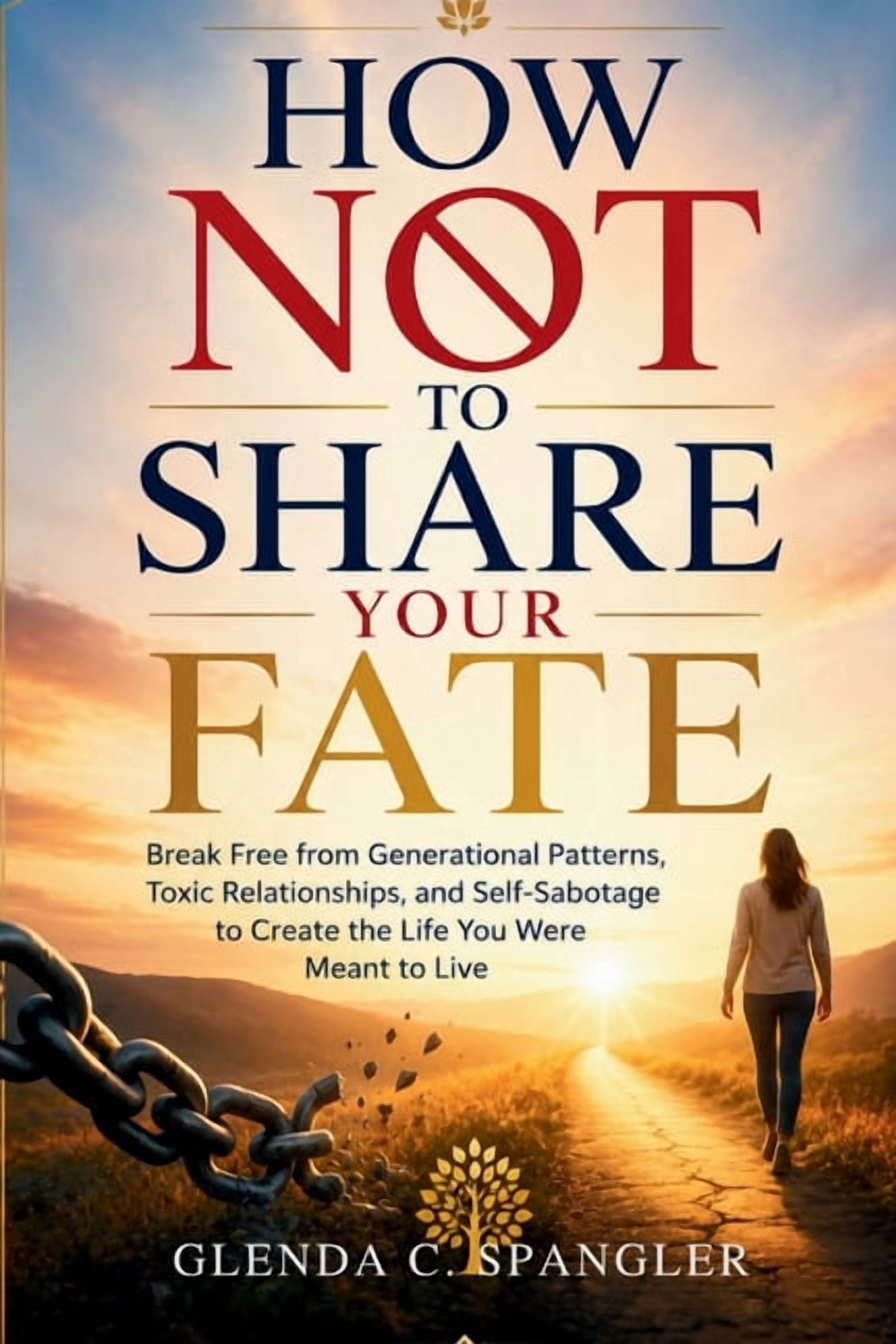How Not to Share Your Fate: Break Free from Generational Patterns, Toxic Relationships, and Self-Sabotage to Create the , (Paperback)
