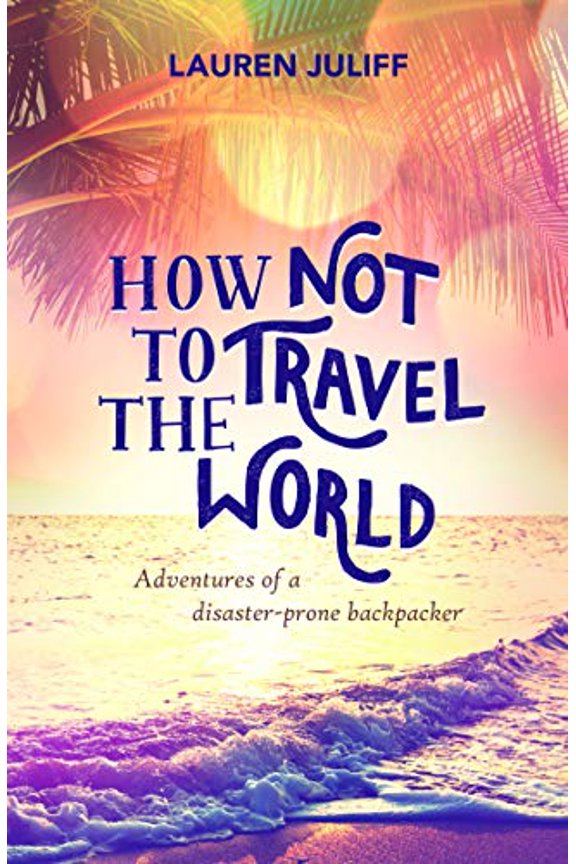 Pre-Owned How Not to Travel the World: Adventures of a Disaster-Prone Backpacker Paperback