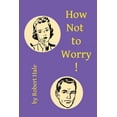 thumbnail image 1 of How Not to Worry!, (Paperback), 1 of 1