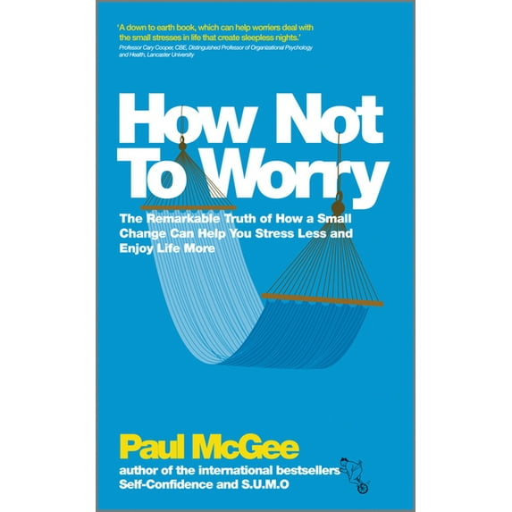 How Not to Worry: The Remarkable Truth of How a Small Change Can Help You Stress Less and Enjoy Life More, (Paperback)