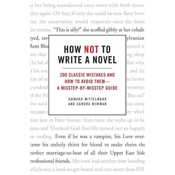 How Not to Write a Novel: 200 Classic Mistakes and How to Avoid Them--A Misstep-By-Misstep Guide, (Paperback)