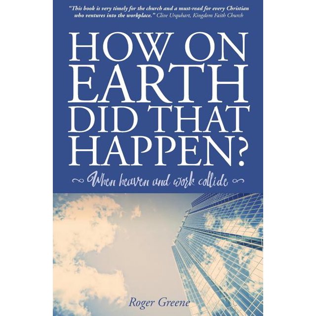 How On Earth Did That Happen? When heaven and work collide