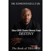 How One Choice Directs Your Destiny How ONE Choice Directs Your DESTINY The Book of TRIUMPH Paperback