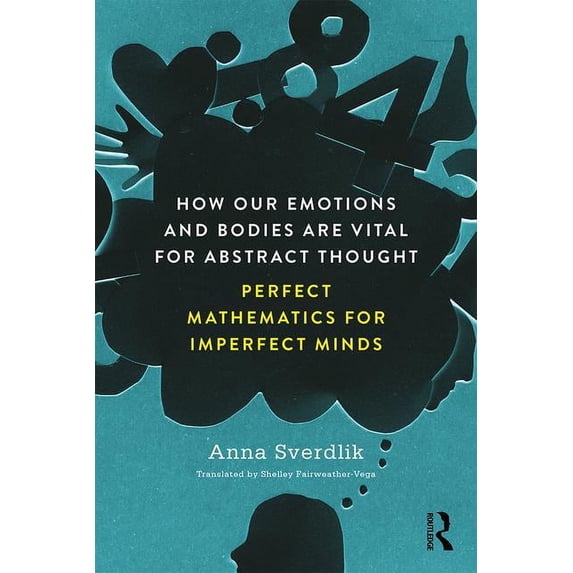 How Our Emotions and Bodies are Vital for Abstract Thought: Perfect Mathematics for Imperfect Minds, (Paperback)