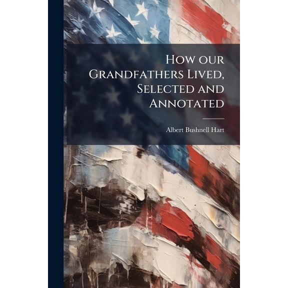 How our Grandfathers Lived, Selected and Annotated (Paperback)
