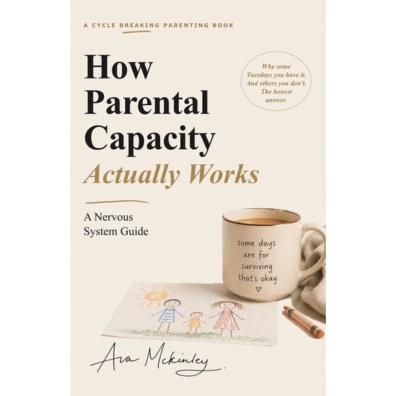 Cycle-Breaking Parenting How Parental Capacity Actually Works: A Nervous System Guide for Reactive Parents, Burnt-Out Moms, and Cycle Breakers Ti, (Paperback)