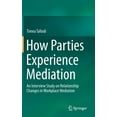 thumbnail image 1 of How Parties Experience Mediation: An Interview Study on Relationship Changes in Workplace Mediation, (Hardcover), 1 of 1