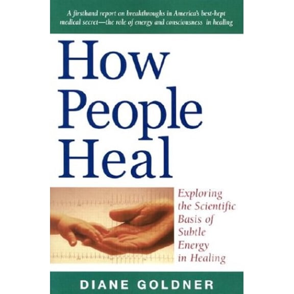Pre-Owned How People Heal: Exploring the Scientific Basis of Subtle Energy in Healing (Paperback) 1571743634 9781571743633
