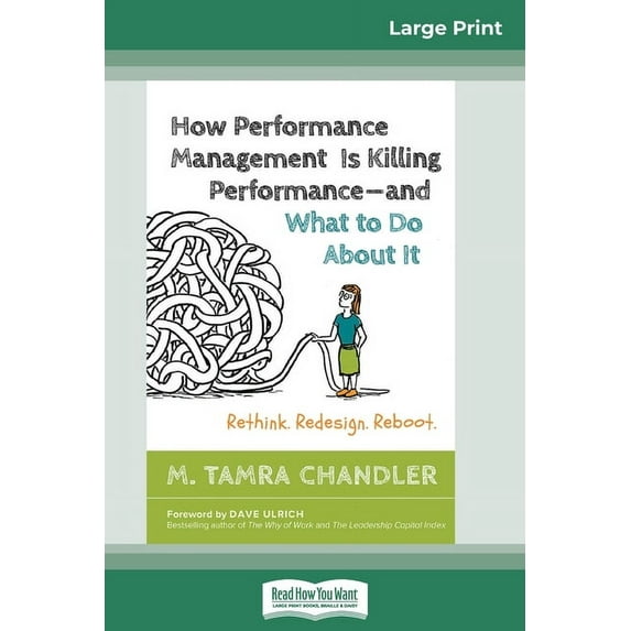 How Performance Management Is Killing Performanceâ "and What to Do About It: Rethink. Redesign. Reboot (16pt Large Print, (Paperback)