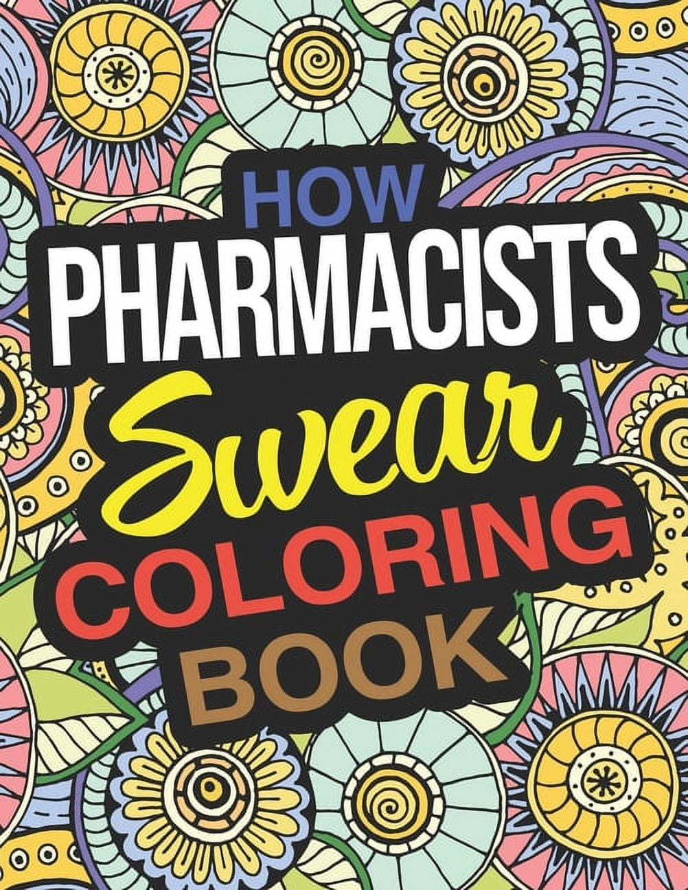 How Pharmacists Swear Coloring Book : A Sweary Adult Coloring Book For Pharmacists (Paperback)