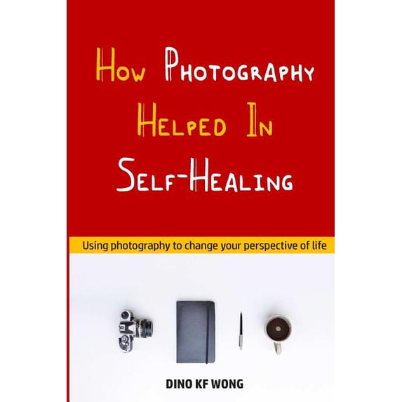 How Photography Helped In Self-Healing (Paperback)